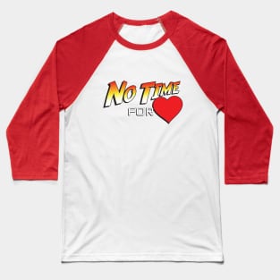 No Time For Love Baseball T-Shirt